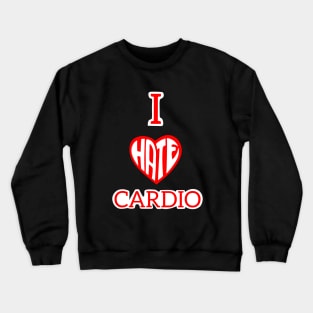 I hate cardio Crewneck Sweatshirt